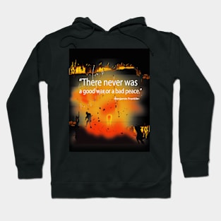 There was Never a Good War or Bad Peace - Ben Franklin Hoodie